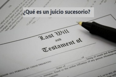 ¿Qué es un juicio sucesorio?